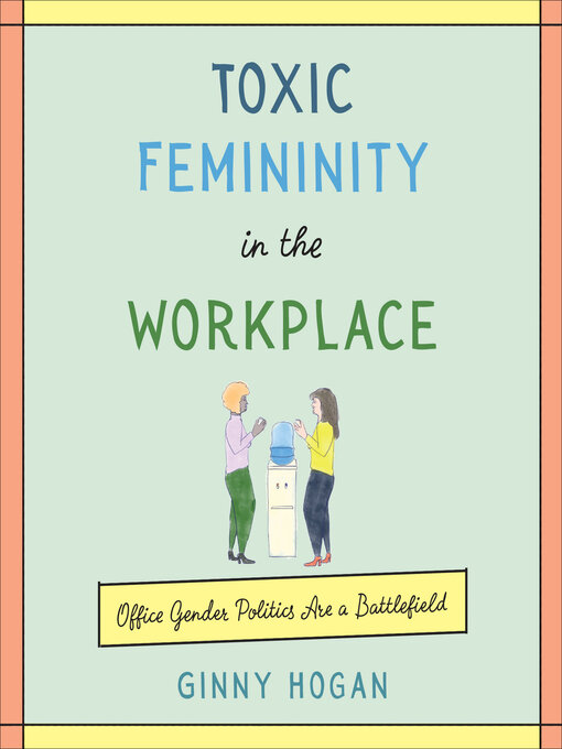 Title details for Toxic Femininity in the Workplace by Ginny Hogan - Available